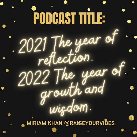 2021 The year of reflection. 2022 The year of growth and wisdom Podcast Episode Thumbnail